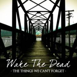 Wake The Dead : The Things We Can't Forget